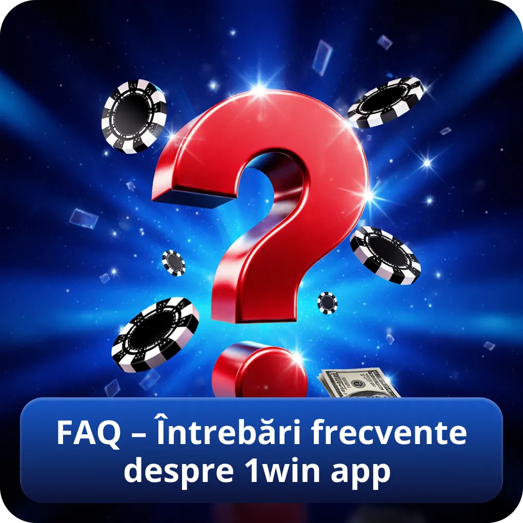 FAQ – Întrebări frecvente despre 1win app